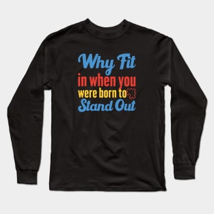 Why Fit In When You Were Born To Stand Out Long Sleeve T-Shirt